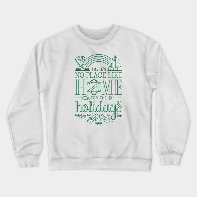 There's No Place Like Home for the Holidays - Oz Green Crewneck Sweatshirt by curtrjensen
